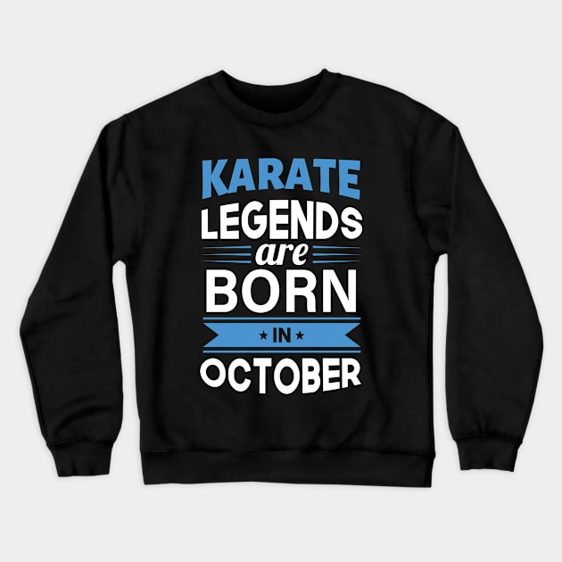 Karate Legends Are Born In October Crewneck Sweatshirt by TeeDesignsWorks